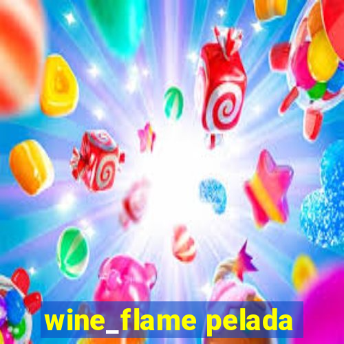 wine_flame pelada